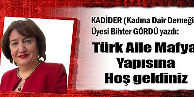 Türk Aile Mafya Yapısına Hoş geldiniz