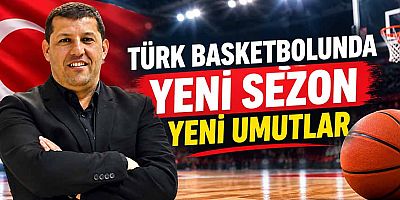 TÜRK BASKETBOLUNDA YENİ SEZON YENİ UMUTLAR