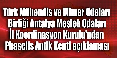 Türk Mühendis ve Mimar Odaları Birliği Antalya Meslek Odaları İl Koordinasyon Kurulu'ndan Phaselis açıklaması