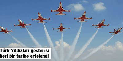 Türk Yıldızları gösterisi ileri bir tarihe ertelendi