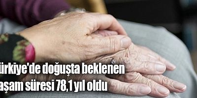 Türkiye'de doğuşta beklenen yaşam süresi 78,1 yıl oldu