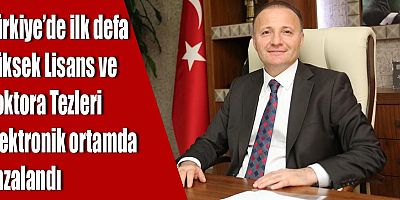 Türkiye’de İlk Defa Yüksek Lisans ve Doktora Tezleri elektronik ortamda imzalandı