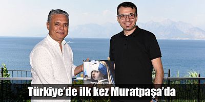 Türkiye’de ilk kez Muratpaşa’da