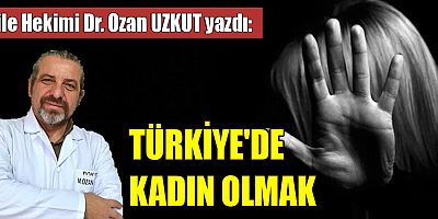 TÜRKİYE'DE KADIN OLMAK