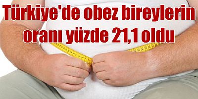 Türkiye'de obez bireylerin oranı yüzde 21,1 oldu