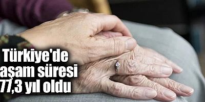 Türkiye'de yaşam süresi 77,3 yıl oldu
