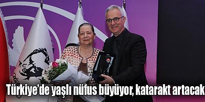 Türkiye’de yaşlı nüfus büyüyor, katarakt artacak