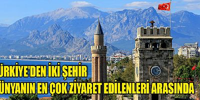 Türkiye'den iki şehir dünyanın en çok ziyaret edilenleri arasında