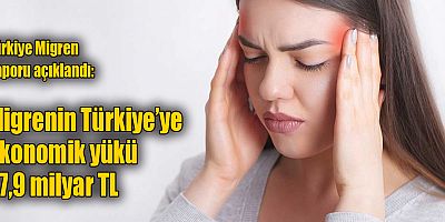 Türkiye Migren Raporu açıklandı: Migrenin Türkiye’ye ekonomik yükü 27,9 milyar TL