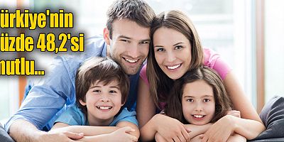 Türkiye'nin %48,2'si mutlu...