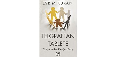 Türkiye’nin 5 Kuşağı: Telgraftan Tablete...