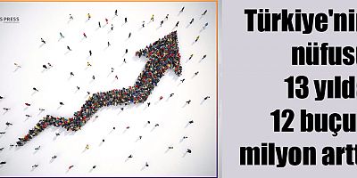 Türkiye'nin nüfusu 13 yılda 12 buçuk milyon arttı