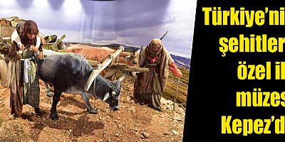 Türkiye’nin şehitlere özel ilk müzesi Kepez’de  