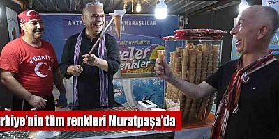 Türkiye’nin tüm renkleri Muratpaşa’da