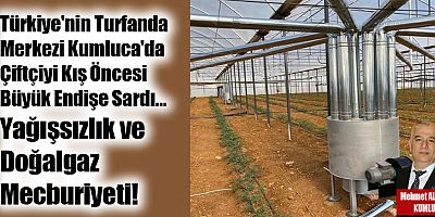 Türkiye'nin Turfanda Merkezi Kumluca'da Çiftçiyi Kış Öncesi Büyük Endişe Sardı… Yağışsızlık ve Doğalgaz Mecburiyeti!