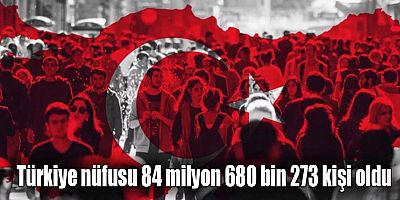 Türkiye nüfusu 84 milyon 680 bin 273 kişi oldu