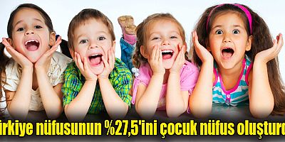 Türkiye nüfusunun %27,5'ini çocuk nüfus oluşturdu