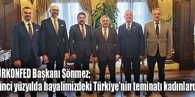 TÜRKONFED Başkanı Sönmez: İkinci yüzyılda hayalimizdeki Türkiye'nin teminatı kadınlardır