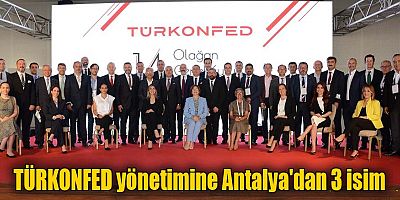 TÜRKONFED yönetimine Antalya'dan 3 isim