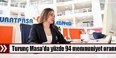 Turunç Masa'da yüzde 94 memnuniyet oranı