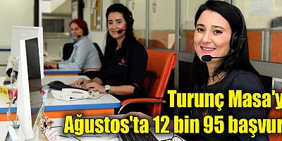 Turunç Masa'ya Ağustos'ta 12 bin 95 başvuru