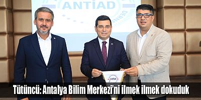 Tütüncü: Antalya Bilim Merkezi’ni ilmek ilmek dokuduk
