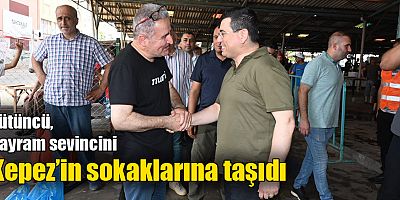 Tütüncü, bayram sevincini Kepez’in sokaklarına taşıdı