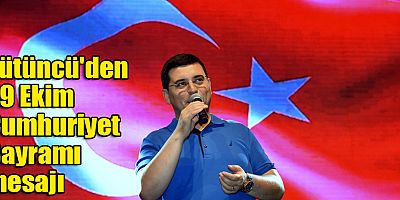 Tütüncü'den 29 Ekim Cumhuriyet Bayramı mesajı