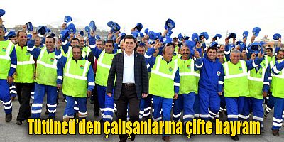 Tütüncü’den çalışanlarına çifte bayram