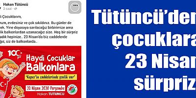 Tütüncü’den çocuklara 23 Nisan sürprizi