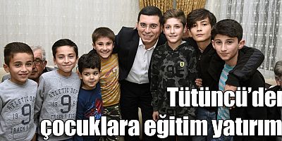 Tütüncü’den çocuklara eğitim yatırımı