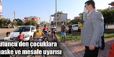 Tütüncü’den çocuklara maske ve mesafe uyarısı
