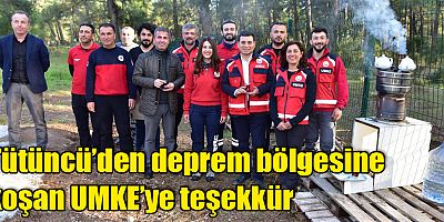 Tütüncü’den deprem bölgesine koşan UMKE’ye teşekkür