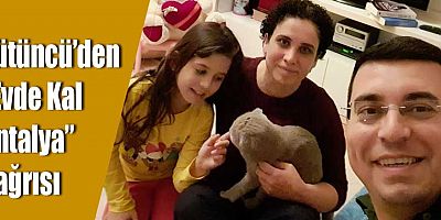 Tütüncü’den “Evde Kal Antalya” çağrısı