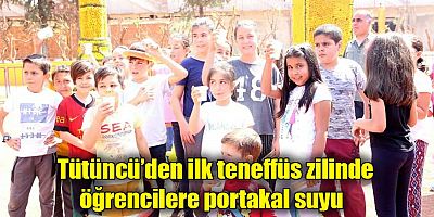 Tütüncü’den ilk teneffüs zilinde öğrencilere portakal suyu  