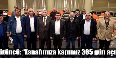 Tütüncü: “Esnafımıza kapımız 365 gün açık”