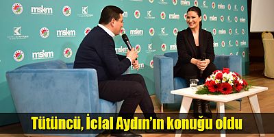 Tütüncü, İclal Aydın’ın konuğu oldu