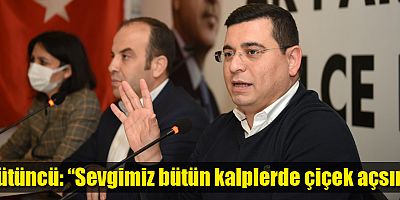 Tütüncü: “Sevgimiz bütün kalplerde çiçek açsın”