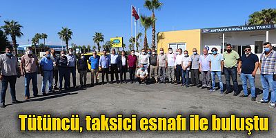 Tütüncü, taksici esnafı ile buluştu