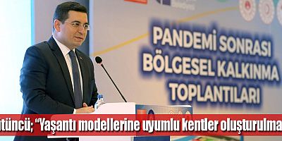 Tütüncü; “Yaşantı modellerine uyumlu kentler oluşturulmalı”