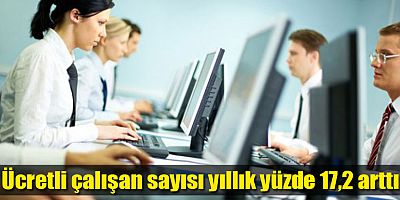 Ücretli çalışan sayısı yıllık %17