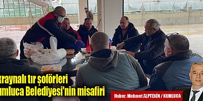 Ukraynalı tır şoförleri Kumluca Belediyesi'nin misafiri