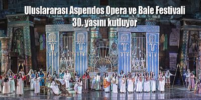 Uluslararası Aspendos Opera ve Bale Festivali 30. yaşını kutluyor