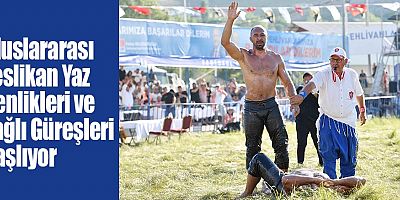 Uluslararası Feslikan Yaz Şenlikleri ve Yağlı Güreşleri başlıyor