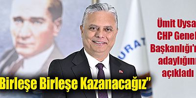 Ümit Uysal CHP Genel Başkanlığı'na adaylığını açıkladı: “Birleşe Birleşe Kazanacağız”