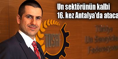Un sektörünün kalbi 16. kez Antalya'da atacak