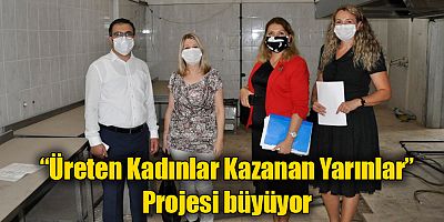 “Üreten Kadınlar Kazanan Yarınlar” Projesi büyüyor