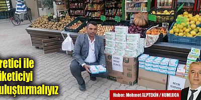 Üretici ile tüketiciyi buluşturmalıyız