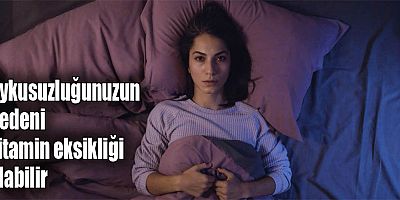 Uykusuzluğunuzun nedeni vitamin eksikliği olabilir
