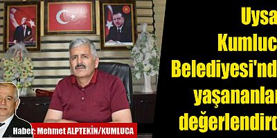 Uysal Kumluca Belediyesi'nde yaşananları değerlendirdi